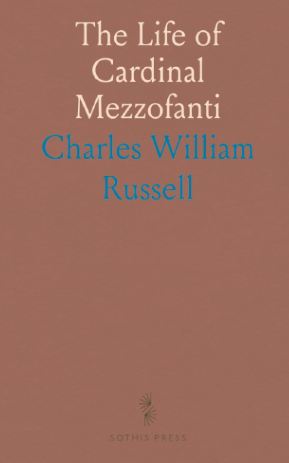 The Life of Cardinal Mezzofanti: With an Introductory Memoir of Eminent Linguists, Ancient and Modern