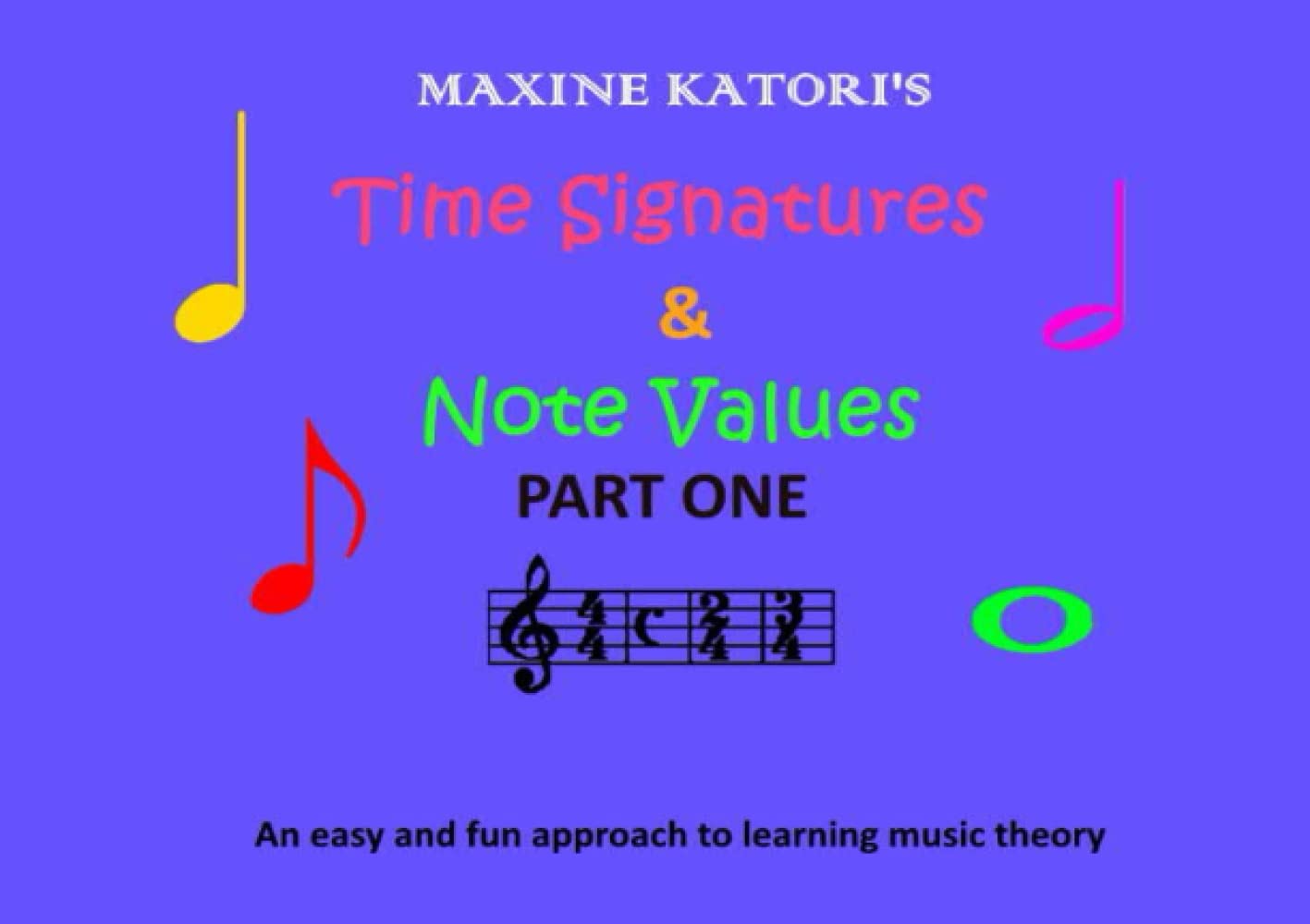 TIME SIGNATURES AND NOTE VALUES: An easy and fun approach to learning music theory.