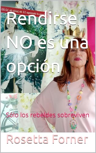 Rendirse NO es una opción: Sólo los rebeldes sobreviven (LOS LIBROS DE LA VIDA EN ROSETTA nº 12)