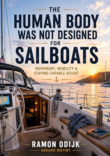 The Human Body Was Not Designed For Sailboats: Movement, Mobility & Staying Capable Afloat