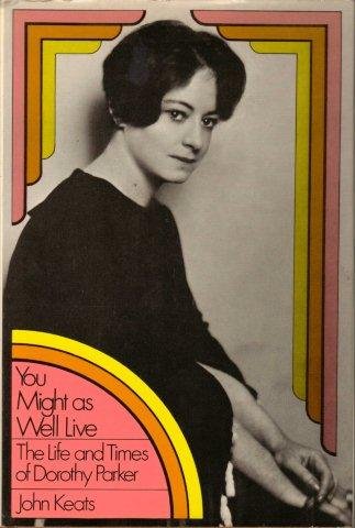 You Might As Well Live: The Life and Times of Dorothy Parker