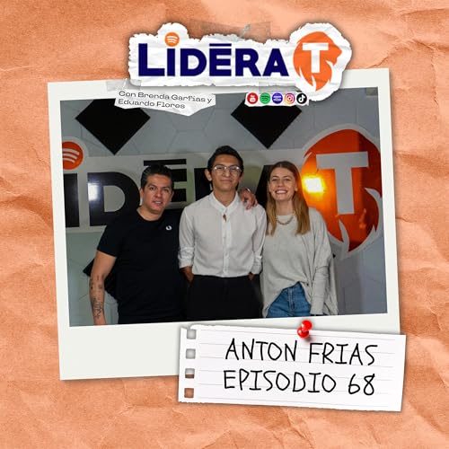 LO QUE SE APRENDE EMPRENDIENDO (Con Anton Frias) | Lidera T Podcast Episodio 68