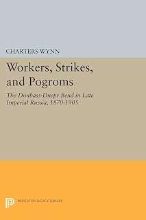 Workers, Strikes, and Pogroms: The Donbass-Dnepr Bend in Late Imperial Russia, 1870-1905 (Princeton Legacy Library)
