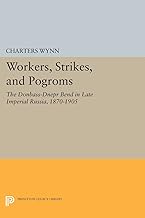 Workers, Strikes, and Pogroms: The Donbass-Dnepr Bend in Late Imperial Russia, 1870-1905 (Princeton Legacy Library)