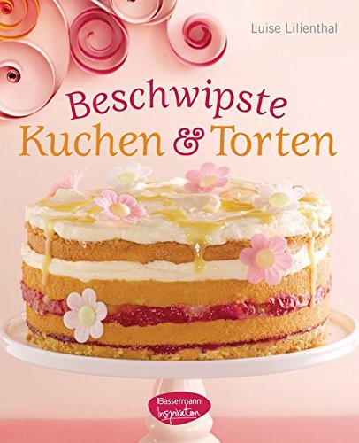 Beschwipste Kuchen und Torten Beschwipste Kuchen und Torten