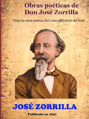 Obras poéticas de Don José Zorrilla: Todas las obras poéticas de la auto publicación del Autor