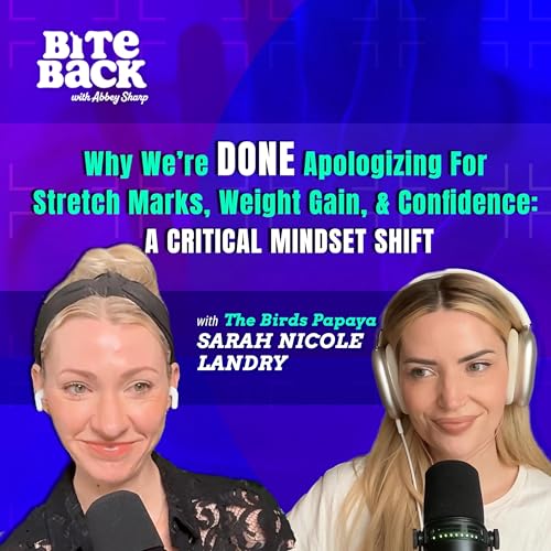 Why We&rsquo;re DONE Apologizing for Stretch Marks, Weight Gain & Confidence: The Birds Papaya&rsquo;s Sarah Nicole Landry&rsquo;s Critical Mindset Shift