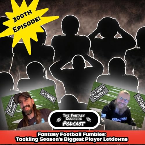 Fantasy Football Fumbles: Tackling Season's Biggest Player Letdowns (EPISODE 300!)