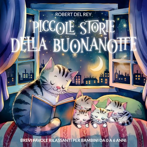 Piccole Storie della Buonanotte: Brevi Favole Rilassanti per Bambini da 0 a 6 anni