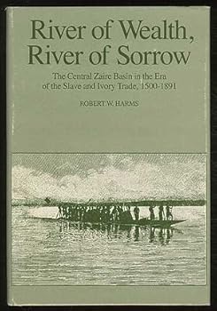 Hardcover River of Wealth, River of Sorrow: The Central Zaire Basin in the Era of the Slave and Ivory Trade, 1500-1891 Book