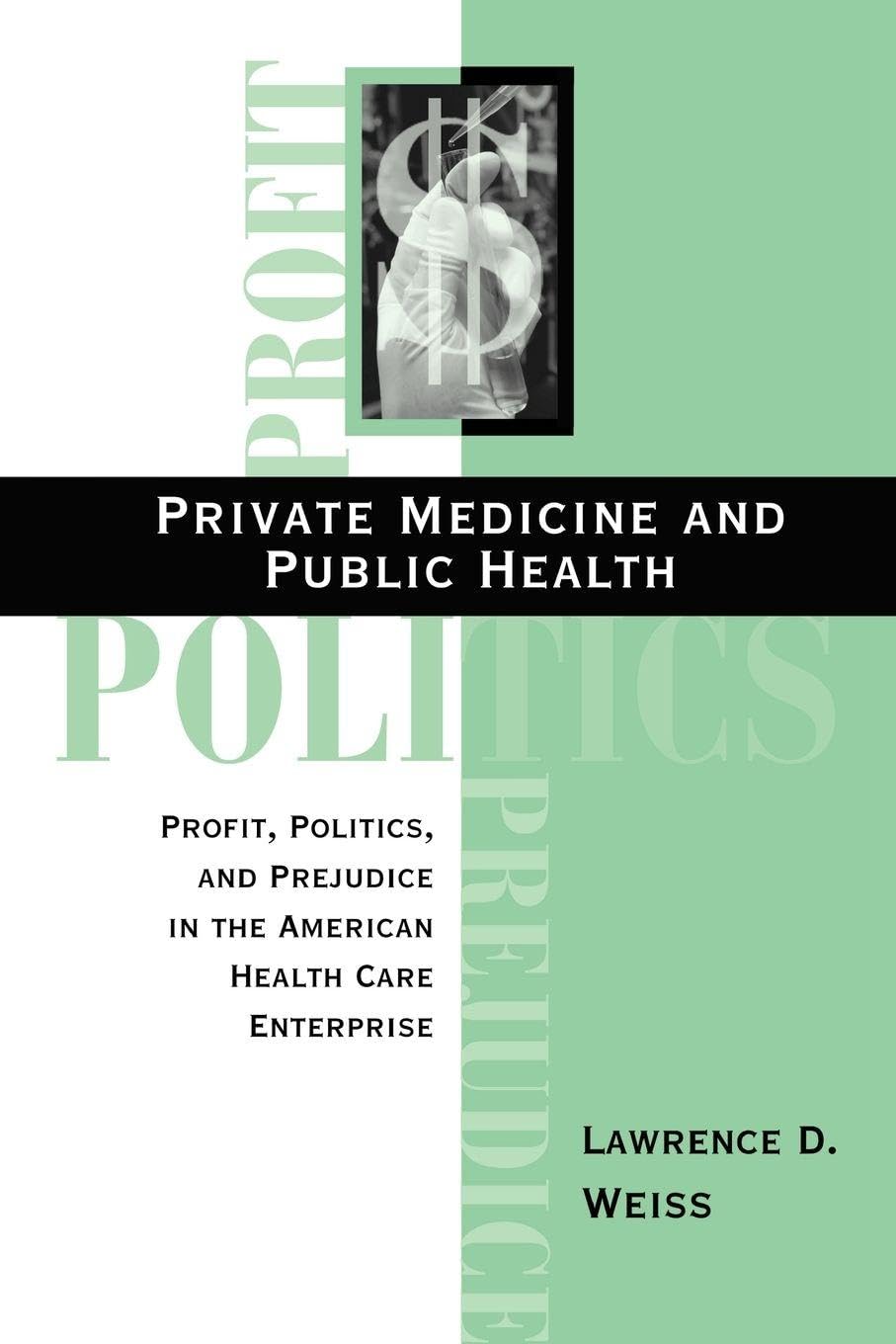 Buy Private Medicine and Public Health: Profit, Politics, and Prejudice in the American Health Care Enterprise — BookShops.in
