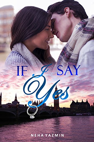 If I Say Yes: Book 1 of the complete Love & Alternatives Duology by [Neha Yazmin]