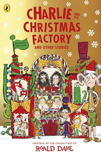 Image of Charlie and the Christmas Factory: A glorious collection of festive short stories, inspired by the world and characters of Roald Dahl