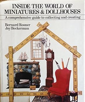 Hardcover Inside the World of Miniatures & Dollhouses: A Comprehensive Guide to Collecting and Creating Book