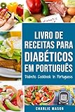 Livro De Receitas Para Diabéticos Em Português/ Diabetic Cookbook In Portuguese (Portuguese Edition)