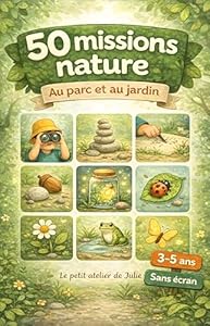 50 missions nature au parc et au jardin: Jeux et activités sans écran pour enfants de 3 à 5 ans – Cherche, trouve et relève des défis en plein air !