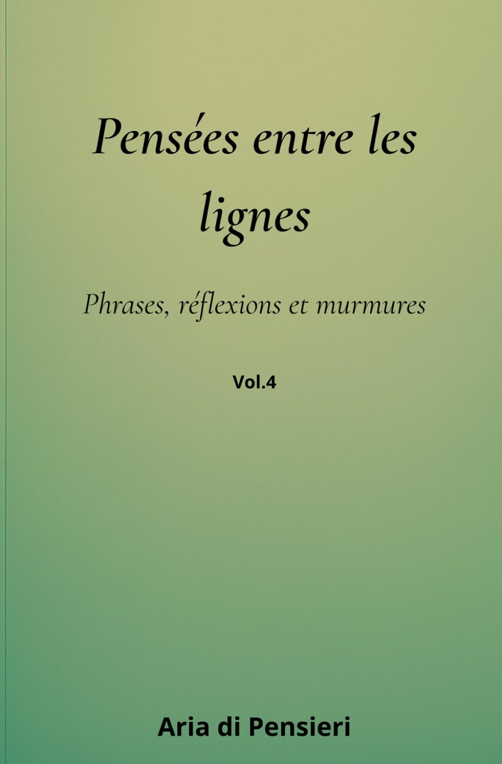 Pensées entre les lignes vol. 4: Phrases, réflexions et murmures