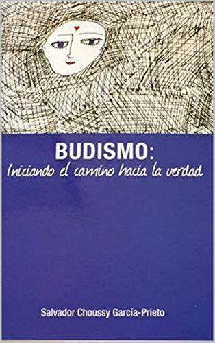 Budismo: Iniciando el camino hacia la Verdad Budismo: Iniciando el camino hacia la Verdad