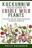 Kuckunniw Fields Guide to Edible Wild Plants - The Lost Art of Food Foraging in North America