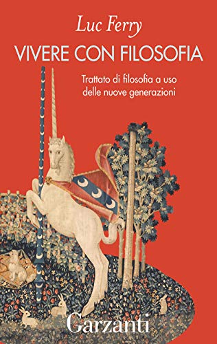 Vivere con filosofia: Trattato di filosofia a uso delle giovani generazioni di [Luc Ferry]