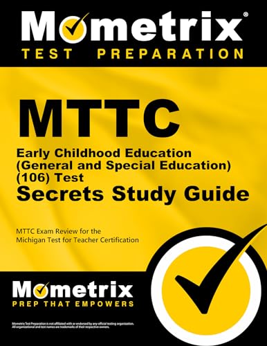 MTTC Early Childhood Education (General and Special Education) (106) Test Secrets Study Guide: MTTC Exam Review for the Michigan Test for Teacher Certification (Secrets (Mometrix))