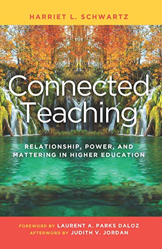 Connected Teaching: Relationship, Power, and Mattering in Higher Education