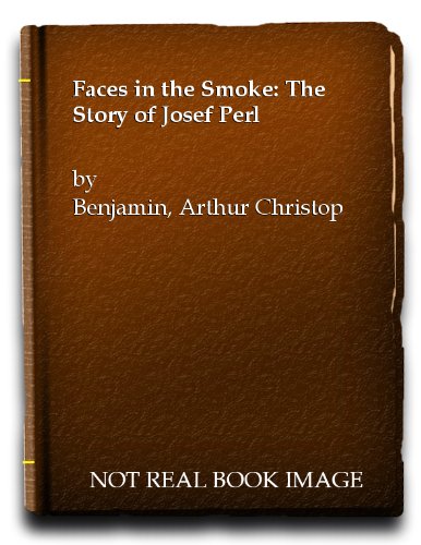 Faces in the Smoke: The Story of Josef Perl