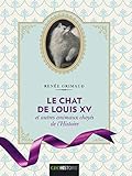  Le chat de Louis XV: Et autres animaux choyés de l\'Histoire (Géo histoire)