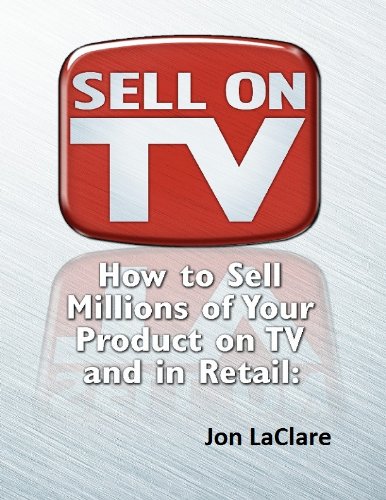 Sell on TV: How to Market Your Product on TV and into Retail with the Power of Infomercials / DRTV