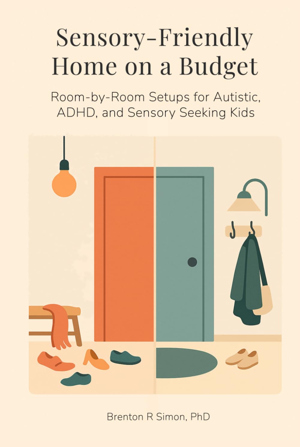Sensory‑Friendly Home on a Budget: Room‑by‑Room Setups for Autistic, ADHD, and Sensory‑Seeking Kids (Sensory & Regulation Playbooks)