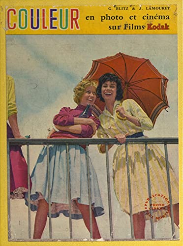 La pratique de la couleur en photo et cinéma sur films Kodak: Avec 117 photos, tableaux et schémas, et 12 hors texte couleurs