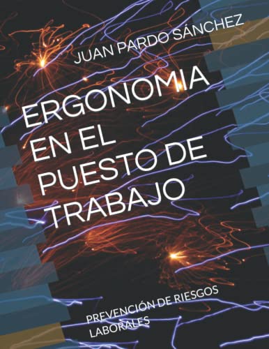 ERGONOMIA EN EL PUESTO DE TRABAJO: PREVENCIÓN DE RIESGOS LABORALES (Spanish Edition)
