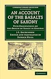 An Account of the Basalts of Saxony: With Observations on the Origin of Basalt in General (Cambridge Library Collection - Earth Science)