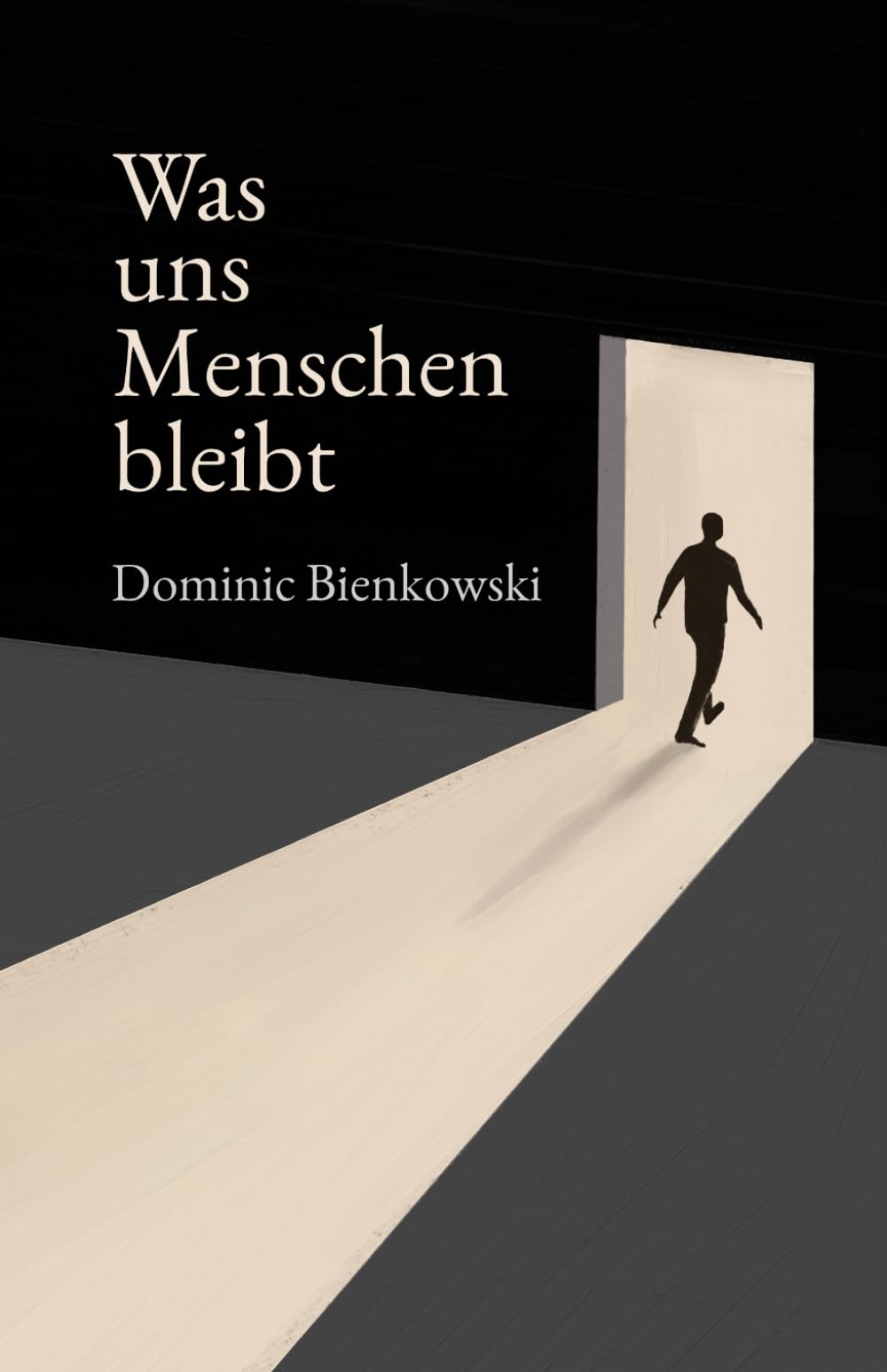 Was uns Menschen bleibt: Ein philosophischer Roman über den Mut, Mensch zu sein