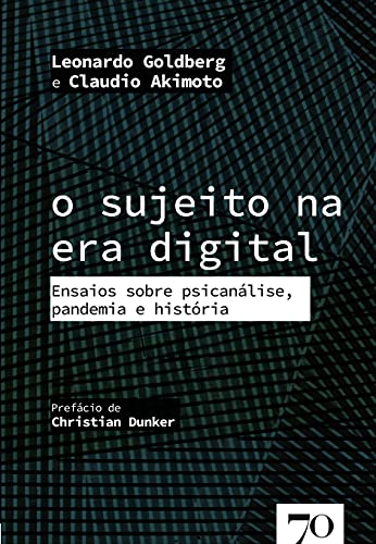 O Sujeito na era Digital: Ensaios Sobre Psicanálise, Pandemia e H...