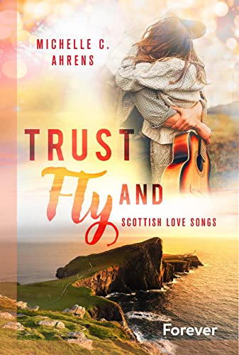 Trust and Fly: Scottish Love Songs (Trust-Reihe 2) von [Michelle C. Ahrens]