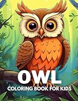Owl Coloring Book For Kids: +40 Fun And Easy Drawings Of Cute Owl To Color For Kids, Boys And Girls Who Love Owls, Stressrelief Relaxing B0CPP93HJL Book Cover