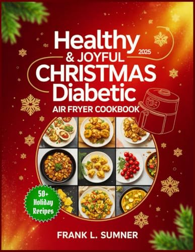 Christmas Diabetic Air Fryer Cookbook 2025: Healthy & Easy Air Fryer Recipes: Low-Sugar, Low-Carb, and Low-Fat Festive Treats to Manage Type 1 & Type 2 Diabetes Without Missing the Holiday Magic image 2