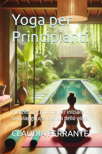 Yoga per Principianti: Posizioni e tecniche per iniziare il tuo viaggio nel mondo dello yoga.