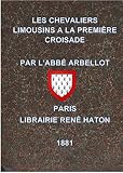 Les chevaliers limousins à la première croisade 1096-1102 : Réédition du livre d'Arbellot, François de 1881 - Version corrigée et étendue