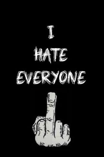 I Hate Everyone - Notebook: Lined Notebook / Journal Gift, 120 Pages, 6x9, Soft Cover, Matte Finish