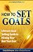 How To Set Goals: Ultimate Goal Setting Guide to Having Your Best Year Ever