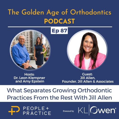 Ep 87 - What Separates Growing Orthodontic Practices From the Rest with Jill Allen