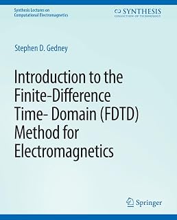 Introduction to the Finite-Difference Time-Domain (FDTD) Method for Electromagnetics (Synthesis Lectures on Computational Electromagnetics)