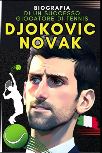 Djokovic Novak: Biografia di un successo giocatore di tennis