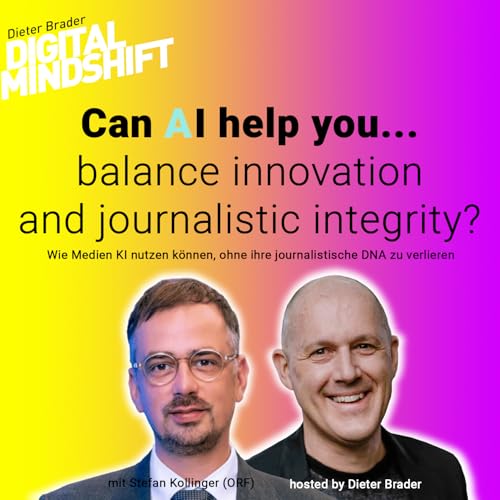 Can AI help you&hellip; balance innovation and journalistic integrity? Mit Stefan Kollinger und Dieter Brader