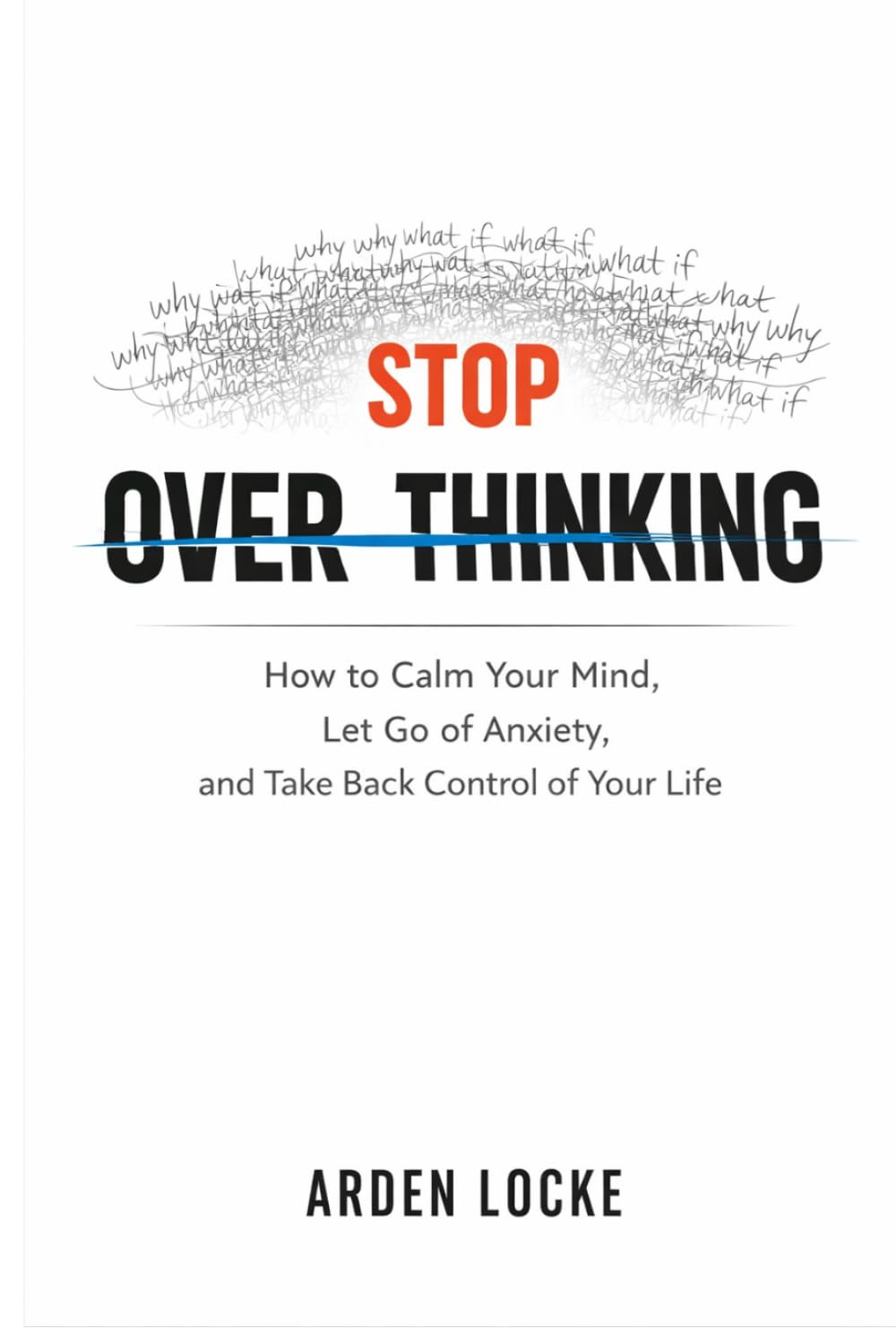 Stop Overthinking: How to Calm Your Mind, Let Go of Anxiety, and Take Back Control of Your Life