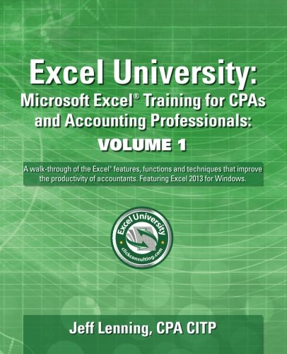 Excel University Volume 1 - Featuring Excel 2013 f: Microsoft Excel Training for CPAs and Accounting P