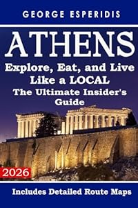 The Ultimate Athens Insider's Travel Guide. Explore, Eat, and Live Like a Local!: Unlock the city's best-kept secrets, from hidden historical gems to ... and street food. (Greece With George.)