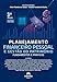 Planejamento financeiro pessoal e gestão do patrimônio: Fundamentos e práticas